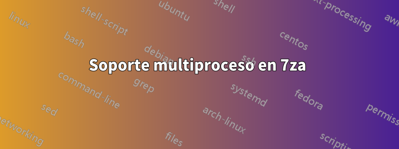Soporte multiproceso en 7za