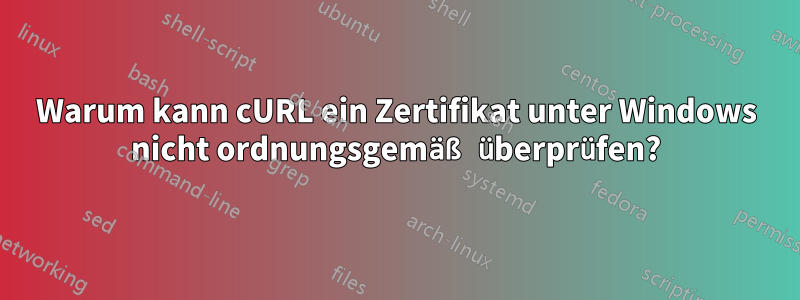 Warum kann cURL ein Zertifikat unter Windows nicht ordnungsgemäß überprüfen?