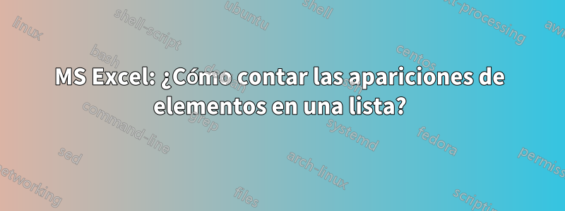 MS Excel: ¿Cómo contar las apariciones de elementos en una lista?