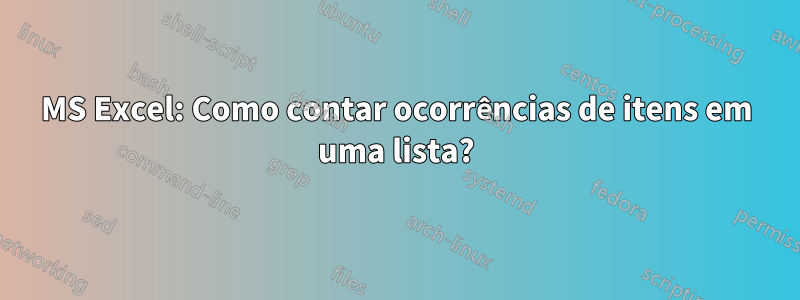 MS Excel: Como contar ocorrências de itens em uma lista?