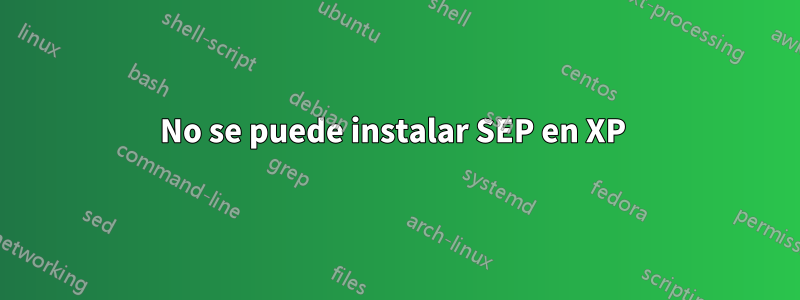 No se puede instalar SEP en XP 