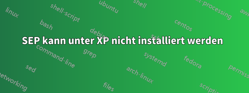 SEP kann unter XP nicht installiert werden 