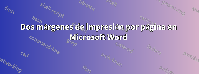 Dos márgenes de impresión por página en Microsoft Word
