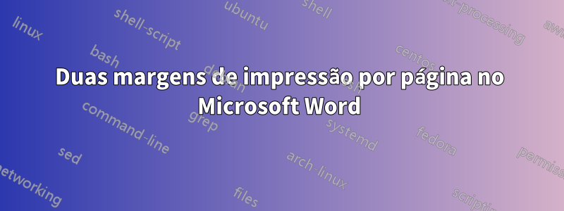 Duas margens de impressão por página no Microsoft Word