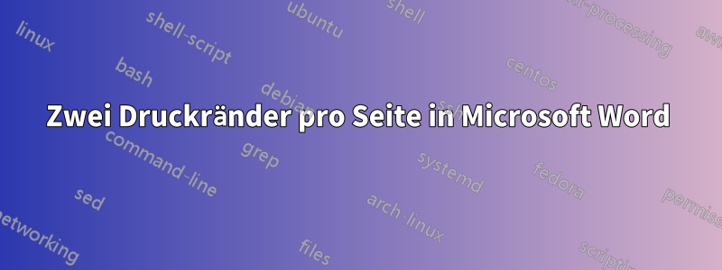 Zwei Druckränder pro Seite in Microsoft Word
