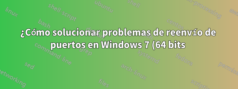 ¿Cómo solucionar problemas de reenvío de puertos en Windows 7 (64 bits) con ICS habilitado?