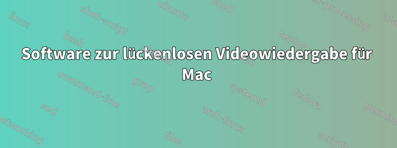 Software zur lückenlosen Videowiedergabe für Mac