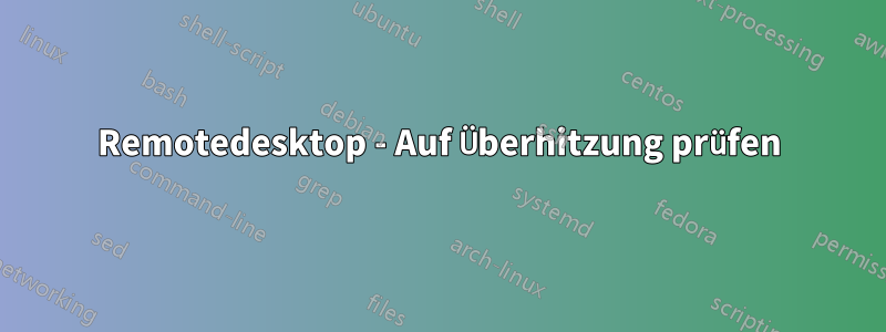Remotedesktop - Auf Überhitzung prüfen