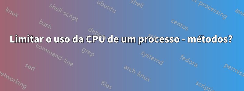 Limitar o uso da CPU de um processo - métodos?