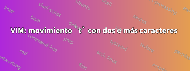 VIM: movimiento `t` con dos o más caracteres