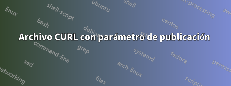 Archivo CURL con parámetro de publicación