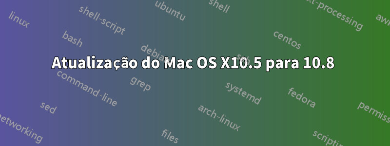 Atualização do Mac OS X10.5 para 10.8