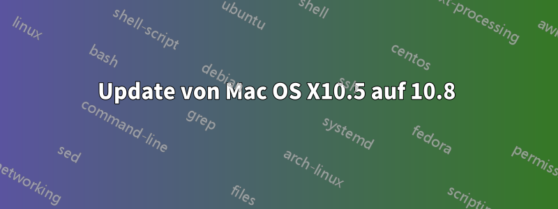 Update von Mac OS X10.5 auf 10.8