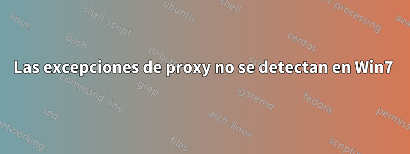 Las excepciones de proxy no se detectan en Win7