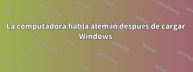 La computadora habla alemán después de cargar Windows