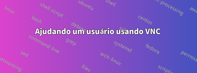 Ajudando um usuário usando VNC