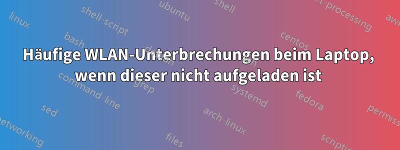Häufige WLAN-Unterbrechungen beim Laptop, wenn dieser nicht aufgeladen ist