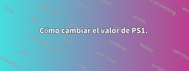 Cómo cambiar el valor de PS1.