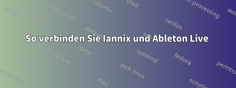 So verbinden Sie Iannix und Ableton Live