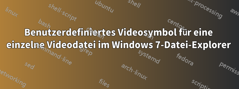 Benutzerdefiniertes Videosymbol für eine einzelne Videodatei im Windows 7-Datei-Explorer