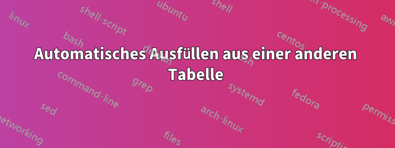 Automatisches Ausfüllen aus einer anderen Tabelle