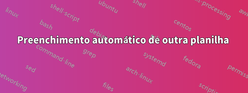Preenchimento automático de outra planilha