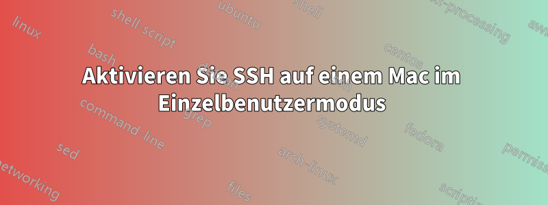 Aktivieren Sie SSH auf einem Mac im Einzelbenutzermodus