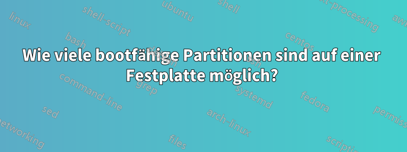 Wie viele bootfähige Partitionen sind auf einer Festplatte möglich?