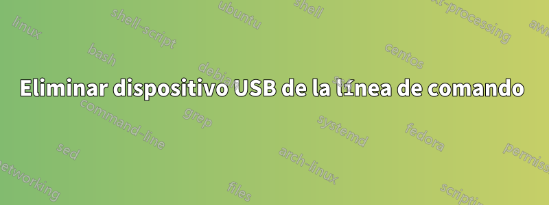 Eliminar dispositivo USB de la línea de comando