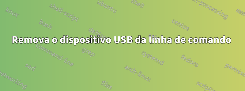 Remova o dispositivo USB da linha de comando