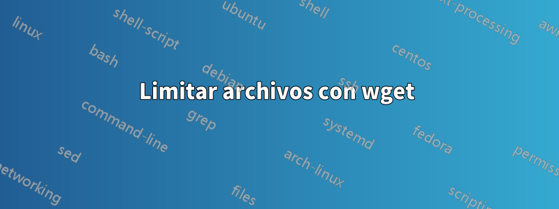 Limitar archivos con wget