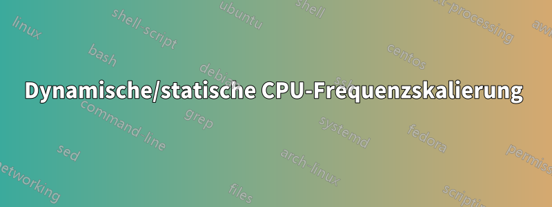 Dynamische/statische CPU-Frequenzskalierung