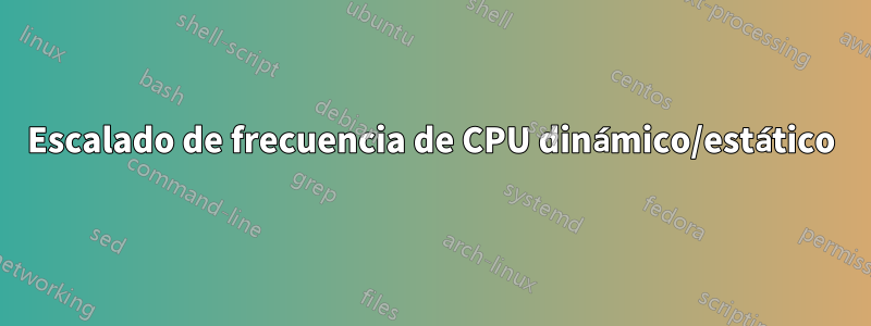 Escalado de frecuencia de CPU dinámico/estático