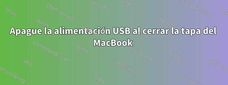 Apague la alimentación USB al cerrar la tapa del MacBook