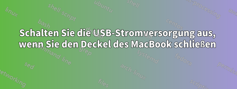 Schalten Sie die USB-Stromversorgung aus, wenn Sie den Deckel des MacBook schließen