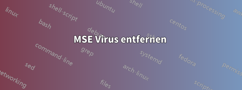 MSE Virus entfernen
