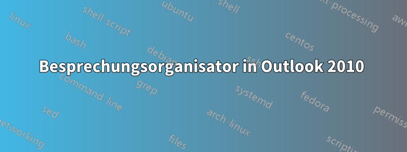 Besprechungsorganisator in Outlook 2010
