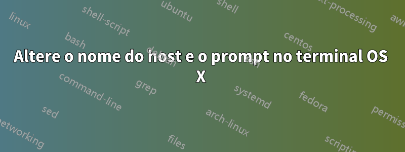 Altere o nome do host e o prompt no terminal OS X