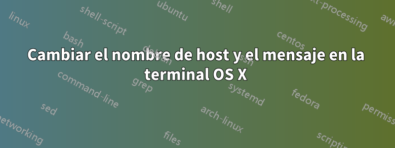 Cambiar el nombre de host y el mensaje en la terminal OS X