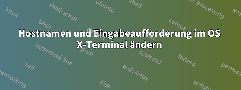 Hostnamen und Eingabeaufforderung im OS X-Terminal ändern