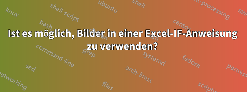 Ist es möglich, Bilder in einer Excel-IF-Anweisung zu verwenden?