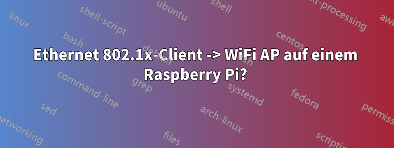 Ethernet 802.1x-Client -> WiFi AP auf einem Raspberry Pi?