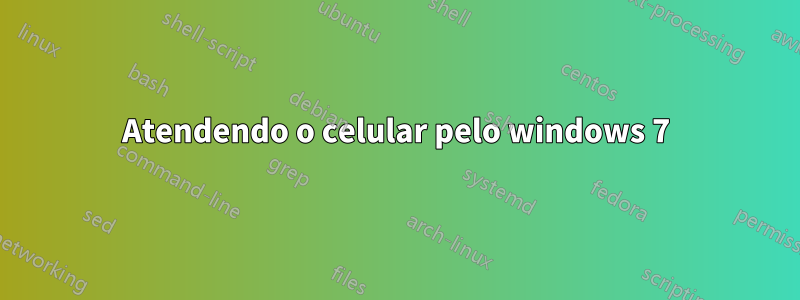 Atendendo o celular pelo windows 7