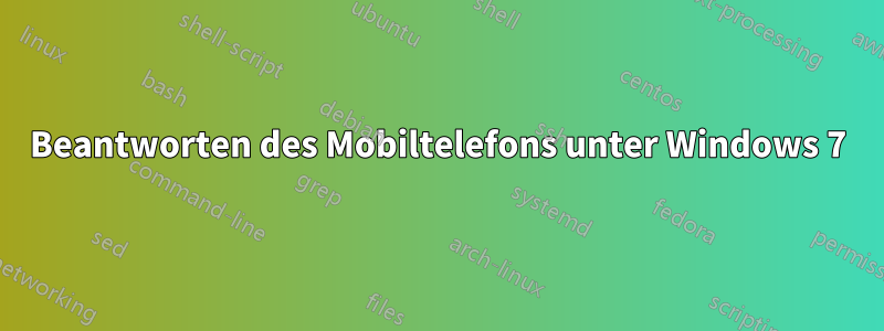 Beantworten des Mobiltelefons unter Windows 7