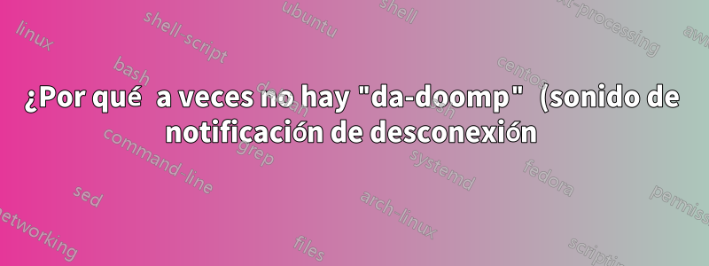 ¿Por qué a veces no hay "da-doomp" (sonido de notificación de desconexión) al desconectar el receptor del mouse inalámbrico?
