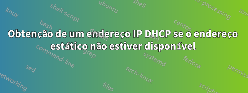 Obtenção de um endereço IP DHCP se o endereço estático não estiver disponível