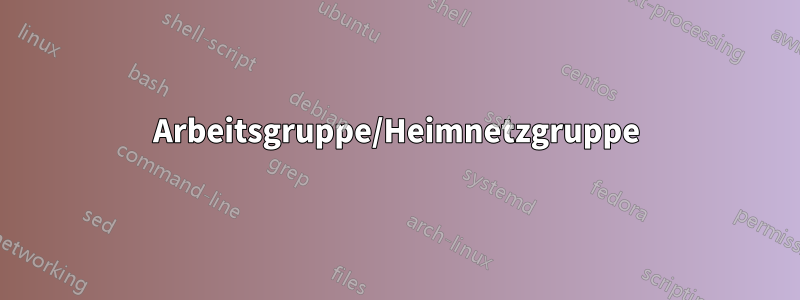 Arbeitsgruppe/Heimnetzgruppe