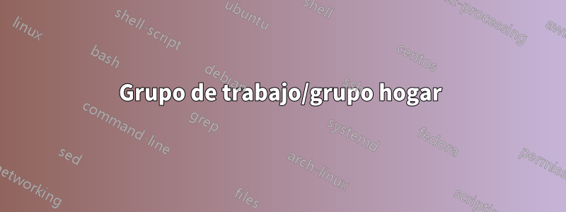 Grupo de trabajo/grupo hogar
