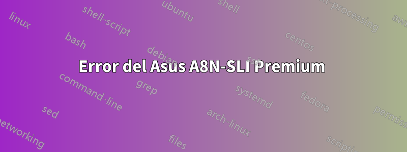 Error del Asus A8N-SLI Premium