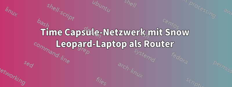 Time Capsule-Netzwerk mit Snow Leopard-Laptop als Router